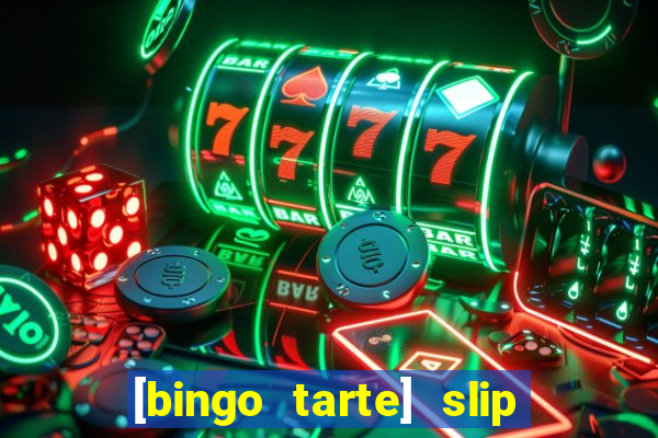 [bingo tarte] slip & stop